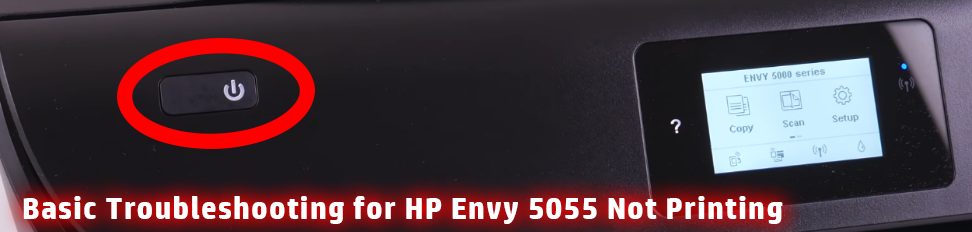 Basic Troubleshooting for HP Envy 5055 Not Printing Issue